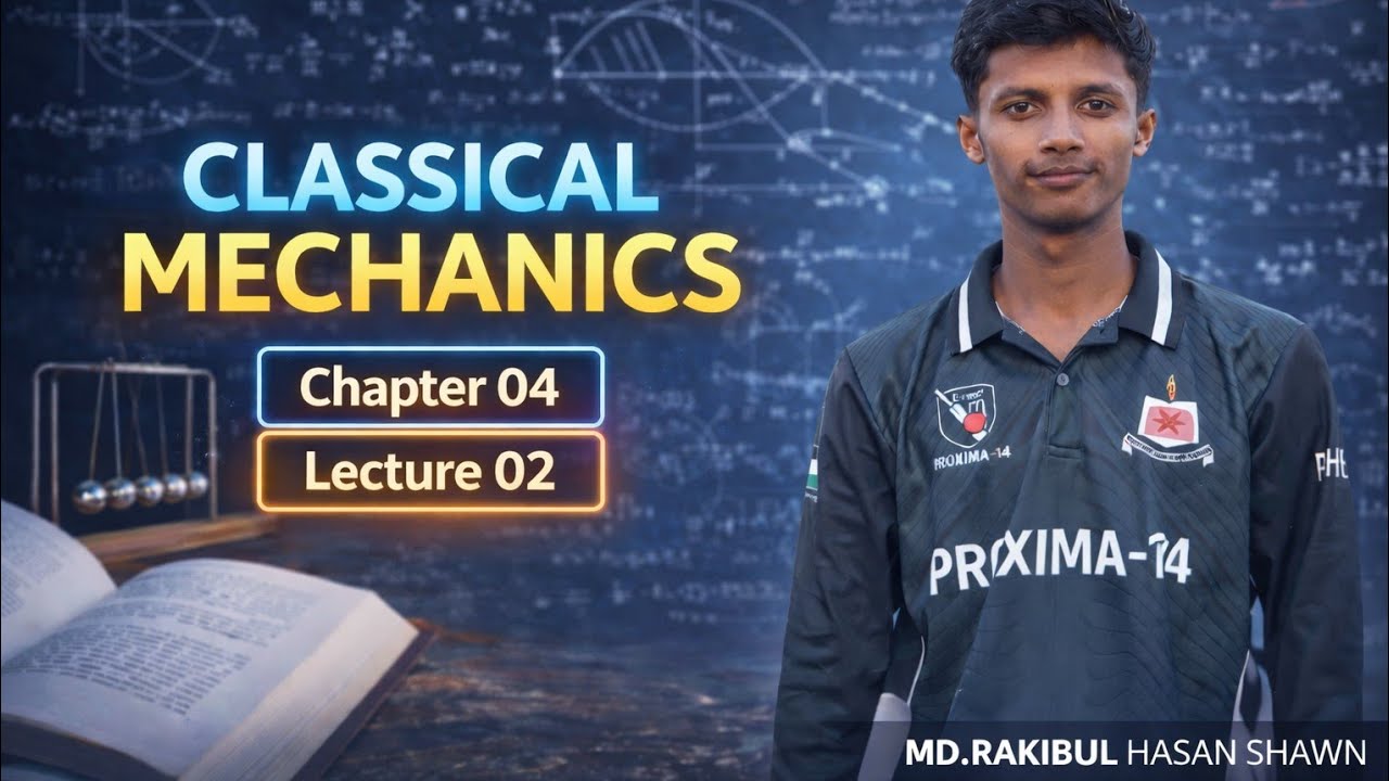 Classical Mechanics (Chapter 04) Lecture 02