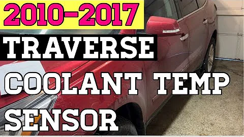 2010-2017 Chevy Traverse Coolant Temperature Sensor Change