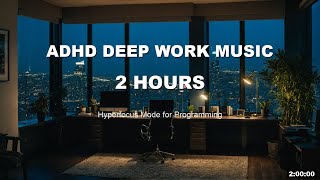 ADHD Deep Work Music 2 Hours — Hyperfocus Mode for Programming