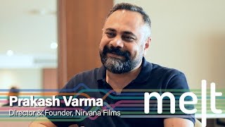 Melt | Episode 20 | Prakash Varma (Director & Founder, Nirvana Films)