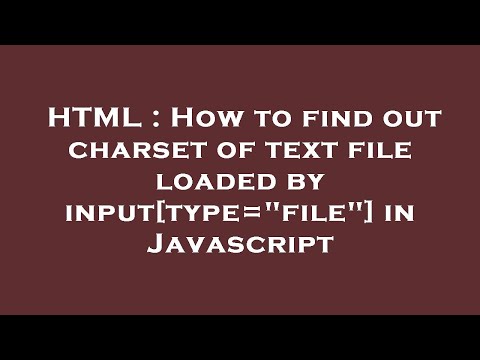 HTML : How to find out charset of text file loaded by input[type="file"] in Javascript