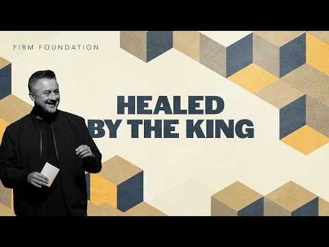 Healed by the King | Pastor Alan Hannah