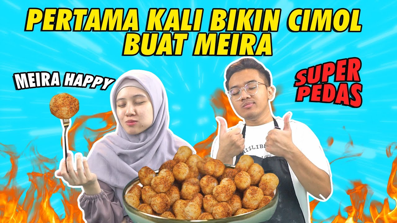 PERTAMA KALI BIKIN CIMOL PEDAS BUAT MEIRA! CIMOLNYA MELEDAK!