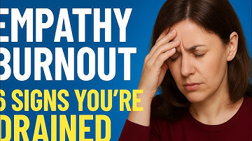 Empathy Burnout; 6 Signs You