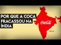 Por Que a Coca Cola Fracassou na Índia