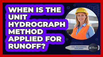 When Is the Unit Hydrograph Method Applied for Runoff?