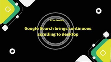Google Search brings continuous scrolling to desktop