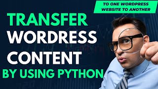 How do I transfer Categories + Posts from one WordPress site to another by using Python