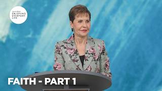 Faith - Pt 1 | Enjoying Everyday Life | Joyce Meyer
