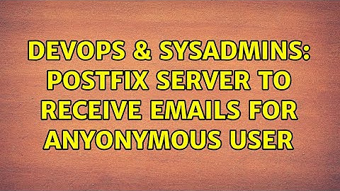 DevOps & SysAdmins: Postfix server to receive emails for anyonymous user
