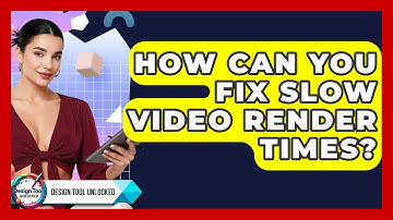 How Can You Fix Slow Video Render Times? - Design Tool Unlocked