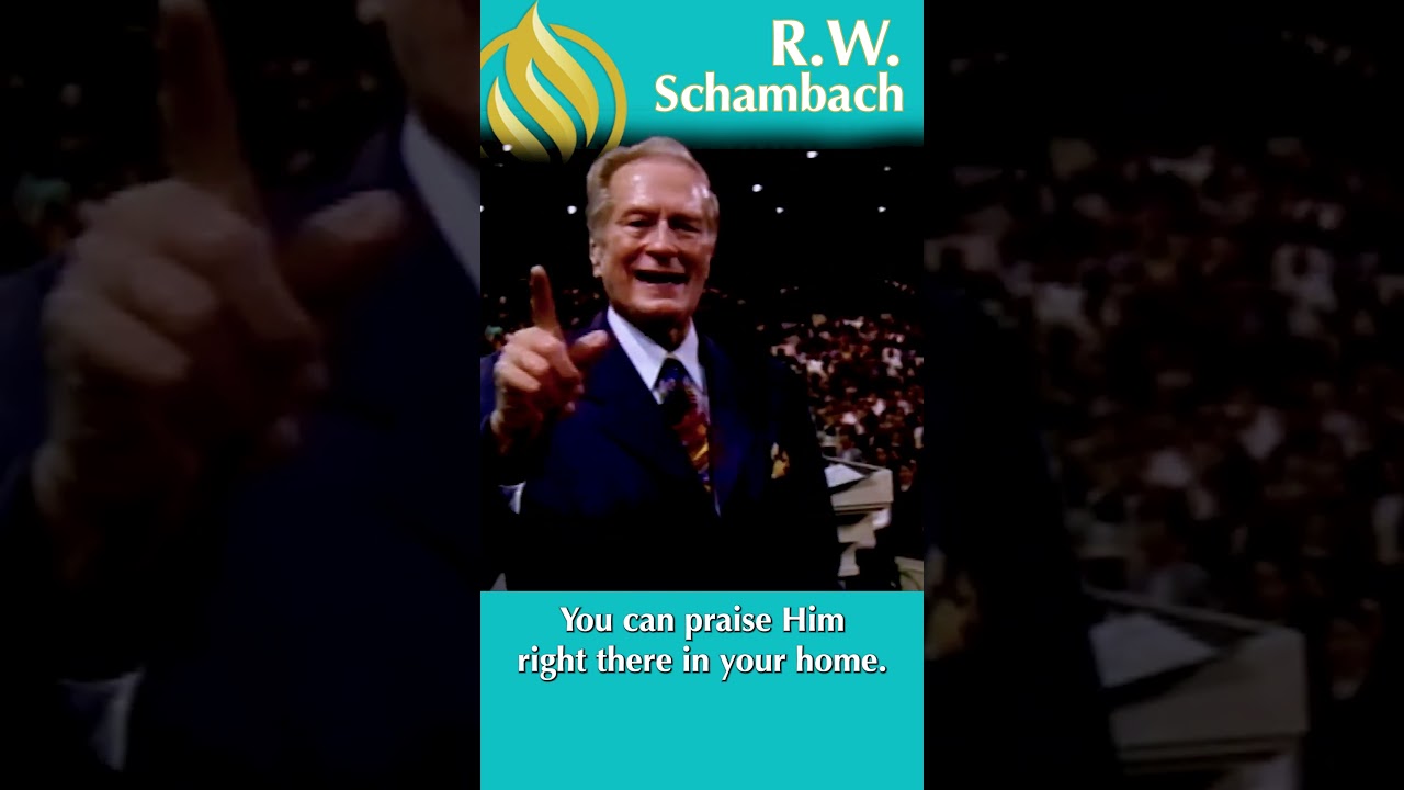 Praise Him! -R.W. Schambach 