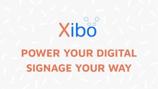 Power Your Digital Signage Your Way With Xibo