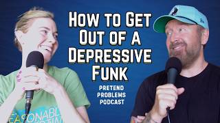 How to Get Out of a Depressive Funk | Pretend Problems Ep. 134