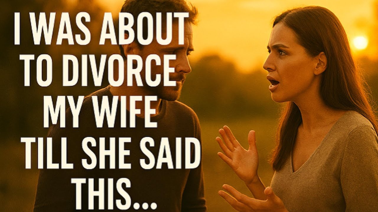 I Was About To Divorce My Wife Till She Said This...