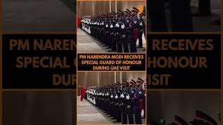 PM Modi Accorded a Ceremonial Guard of honour in Abu Dhabi, UAE