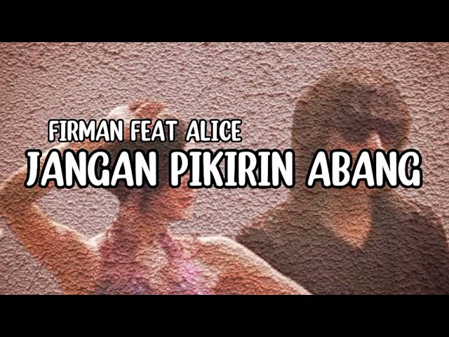 Jangan Pikirin Abang - Firman Feat Alice (Lirik) class=