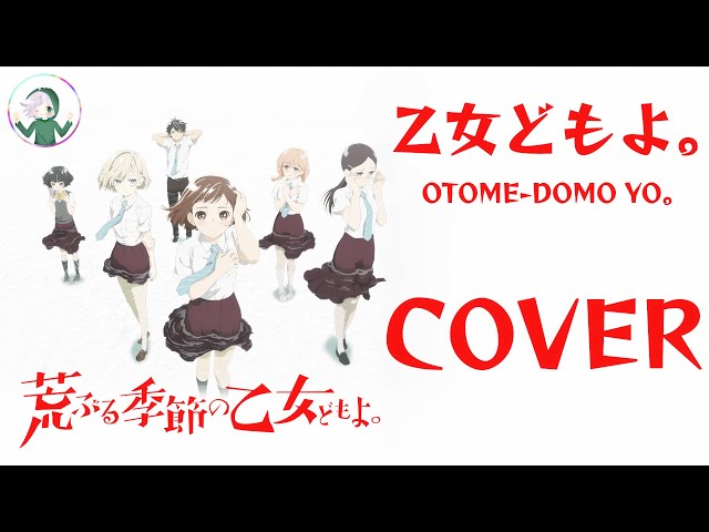 Araburu Kisetsu no Otome-domo yo OP w/ Monologues- 「乙女どもよ