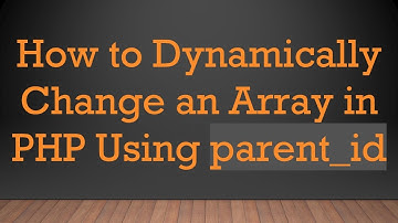 How to Dynamically Change an Array in PHP Using parent_id