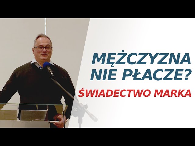 Mężczyzna nie płacze? — świadectwo Marka