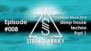 Deep House and Techno mix | Miami 2018 Toolroom showcase Part 1 | String Array 008