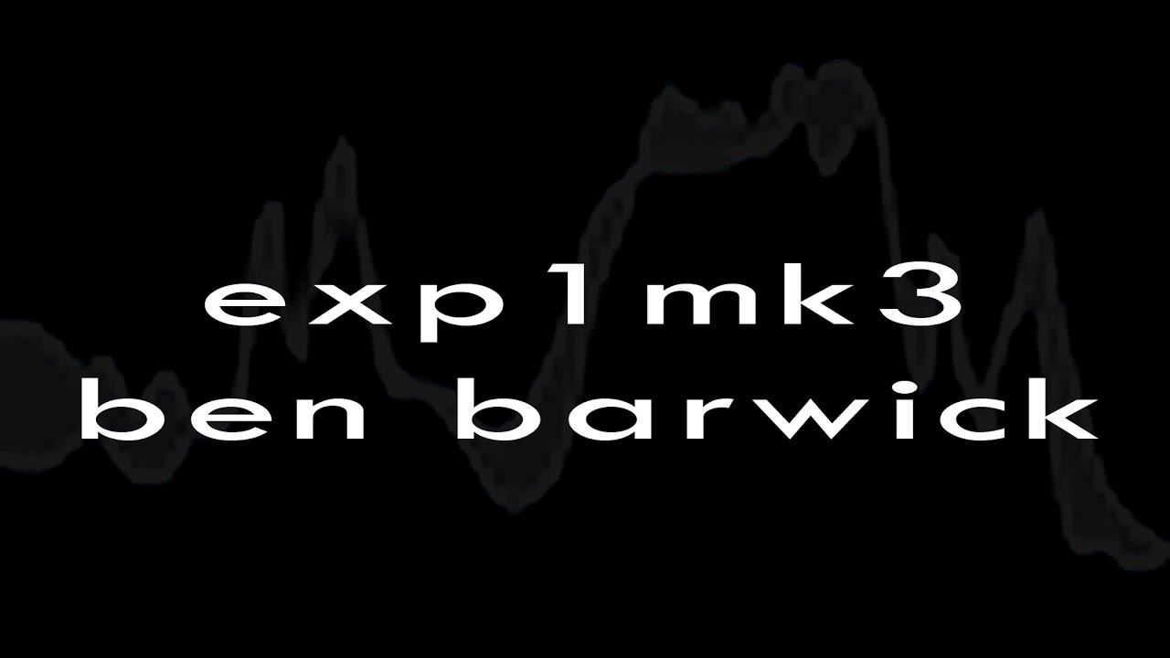 BEN BARWICK - exp1mk3: manifesto