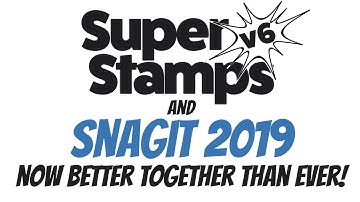 Snagit 2019 and SuperStamps v6 - Better Than Ever Together