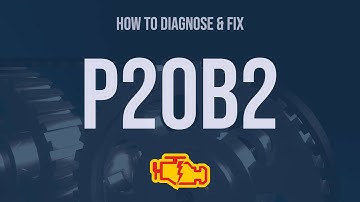 How to Diagnose and Fix P20B2 Engine Code - OBD II Trouble Code Explain