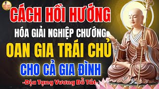 Địa Tạng Vương Bồ Tát Dạy Cách Tu Tập Hồi Hướng Hóa Giải Oan Gia Trái Chủ Cho Gia Đình