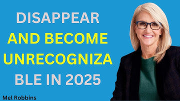 DISAPPEAR AND BECOME UNRECOGNIZABLE IN 2025 | Mel Robbins Motivational Speech