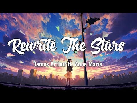 Rewrite The Stars - James Arthur ft. Anne Marie (Lirik)