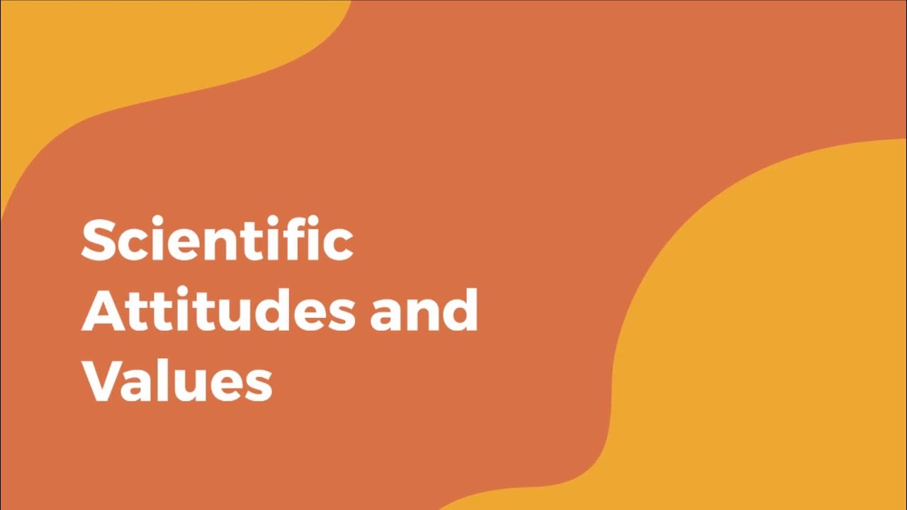 Scientific attitudes and values youtube