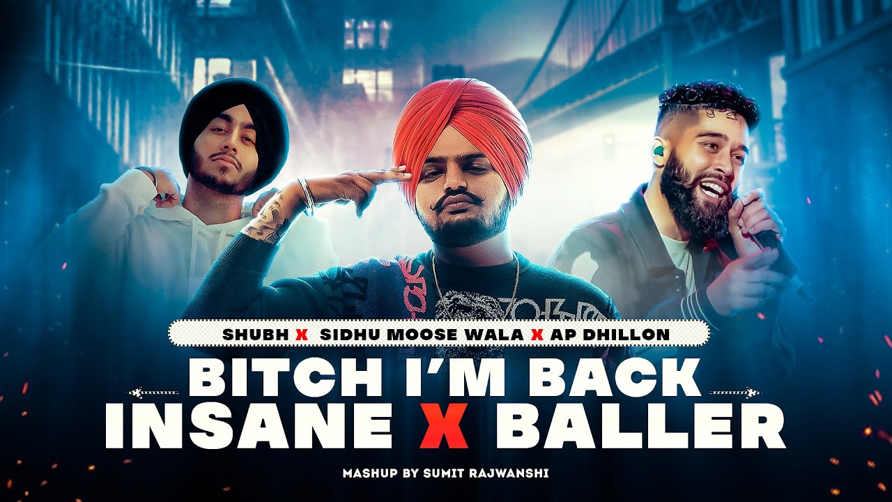 B*tch I'm Back X Insane X Baller – Mashup | Sidhu ft. AP Dhillon & Shubh | DJ Sumit Rajwanshi