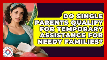 Do Single Parents Qualify For Temporary Assistance For Needy Families? - Single Parent Support Hub