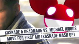 Kaskade & Deadmau5 V.S. Michael Woods - Move For First Aid