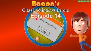 Windows 94: The baconing -- (Ep. 14) Bacon's Classic Windows Errors