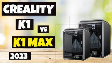 Creality K1 or the K1 Max - Which is the better 3D printer?