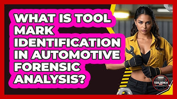What Is Tool Mark Identification In Automotive Forensic Analysis? - ToolBench Pros