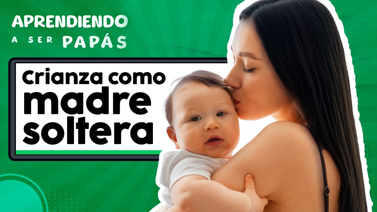 #AprendiendoASerPapás | Crianza siendo madre soltera - YouTube