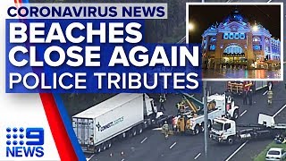 In-depth update: beaches close again, Melbourne police tributes | Nine News Australia
