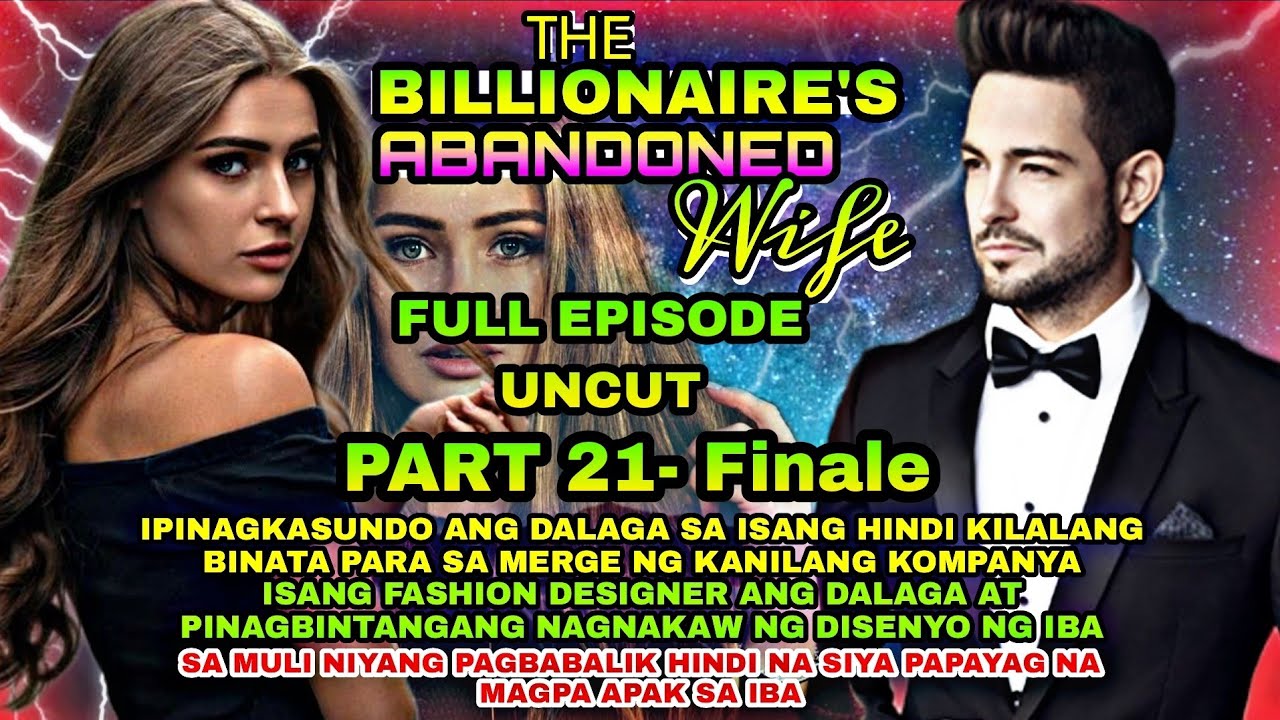 FULL EPISODE UNCUT PART 21 FINALE THE BILLIONAIRE'S ABANDONED