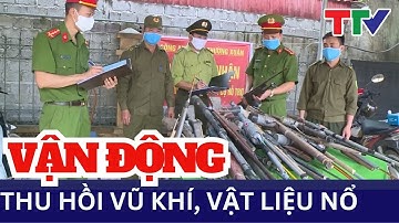 Bản tin An ninh: Kêu gọi toàn dân giao nộp, thu hồi vũ khí, vật liệu nổ, công cụ hỗ trợ và pháo