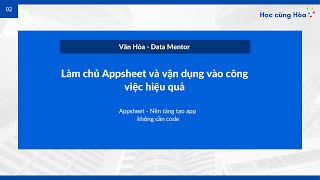 Làm chủ Appsheet và vận dụng vào công việc hiệu quả - Học Appsheet Online