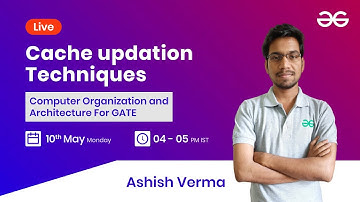 Cache updation Techniques with Ashish Verma | GeeksforGeeks GATE