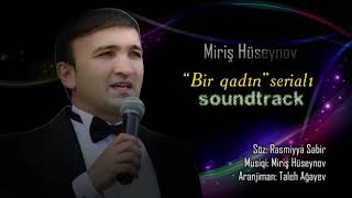 #MirishHuseynov#Birqadın serialının mahnısı (soundtrack) Tam versiya #kanalaabuneol