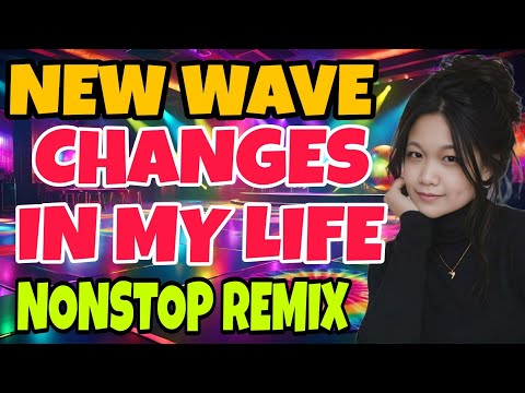 ALL TIME FAVORITE 💥💫CHANGES IN MY LIFE 💥💫NEW WAVE💥💫NONSTOP REMIX💫🔥