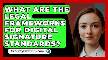 What Are The Legal Frameworks For Digital Signature Standards? - SecurityFirstCorp.com