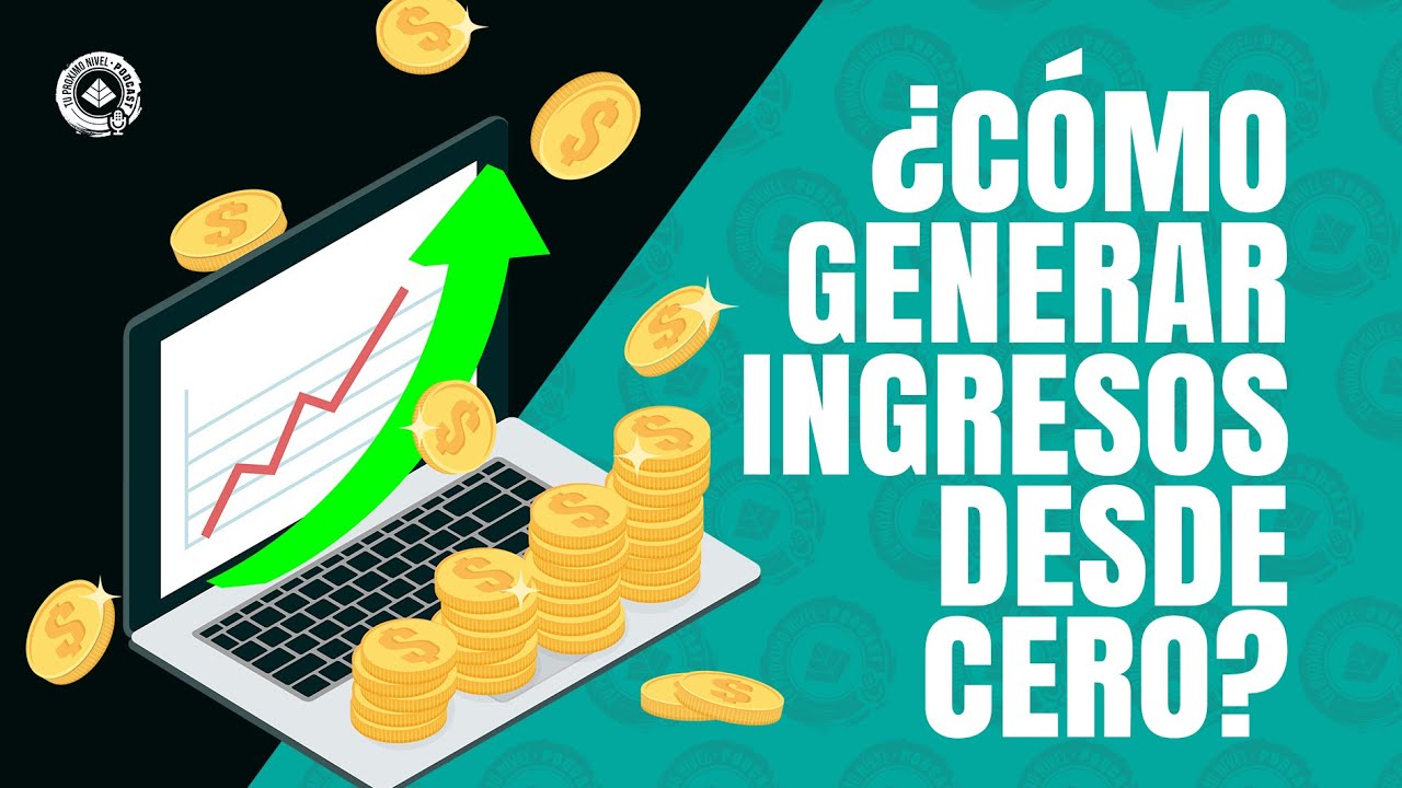 ¿Cómo empezar a generar ingresos desde cero? - YouTube