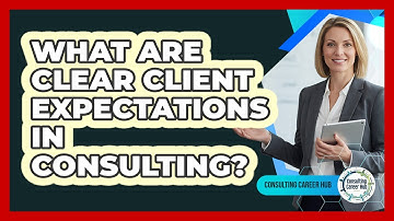 What Are Clear Client Expectations In Consulting?