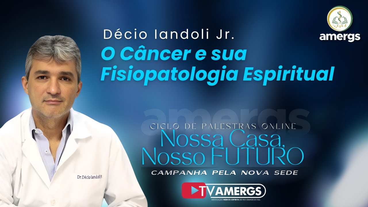 O CÂNCER E SUA FISIOPATOLOIA ESPIRITUAL | Dr. Décio Iandoli Jr.